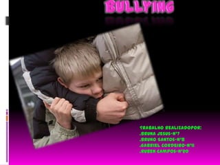 Bullying Trabalho realizadopor:  .Bruna Jesus-nº7 .Bruno Santos-nº8 .Gabriel Cordeiro-nº11 .Ruben Campos-nº20 