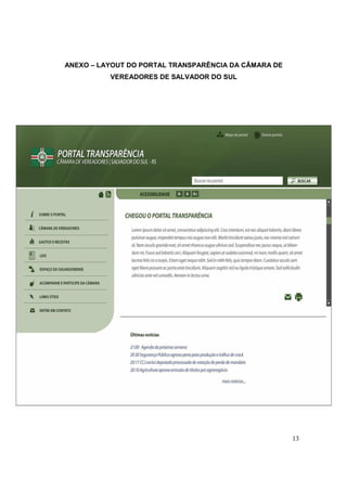 ANEXO – LAYOUT DO PORTAL TRANSPARÊNCIA DA CÂMARA DE
          VEREADORES DE SALVADOR DO SUL




                                                      13
 