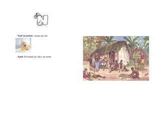 Nenê ou neném: criança de colo




Nanã: Divindade da vida e da morte.
 