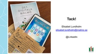 Tack!
Elisabet Lundholm
elisabet.lundholm@malmo.se
@LinkedIn
 