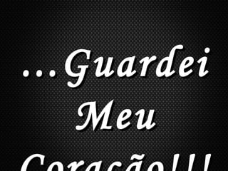 ...Guardei...Guardei
MeuMeu
 