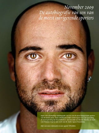 November 2009
De autobiografie van een van
de meest intrigerende sporters




 Open is de openhartige autobiografie van ee...