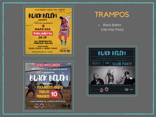TRAMPOS
Black Belém
(Hip Hop Party)
 
