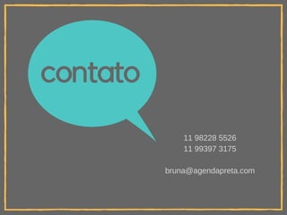 contato
11 98228 5526
11 99397 3175
bruna@agendapreta.com
 