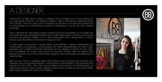 A DESIGNER
Nascida em Joinville, Santa Catarina, a designer Bruna Starling teve a moda presente na
sua vida desde a infância, por influência materna. “Minha mãe sempre esteve envolvida
com criação. Tanto em casa como na malharia que ela tinha com meus tios, sempre tive
a oportunidade de acompanhá-la e aprendi a interpretar o mundo de uma maneira
particular.”

Mas o interesse em criar bolsas acabou surgindo durante a faculdade. Foi no trabalho de
conclusão do curso de Design de Moda que a artista desenvolveu o projeto conceitual da
marca e sua primeira coleção. Com o apoio local para fazer o lançamento, a marca
iniciava suas atividades comerciais em março de 2007.

À partir disso, começaram a surgir várias oportunidades – lojistas interessados em
comercializar os acessórios, a participação em feiras especializadas em São Paulo,
parcerias com a estilista Fernanda Yamamoto em seu desfile no Fashion Rio em 2009,
com os designer da Troyart, uma marca de toys para adultos, além de coleiras para
pets em parceria com a marca Pet Finess, chegando até a exportação de bolsas para o
Japão e Itália.

Além da sua marca, a designer desenvolve bolsas e outros produtos em parceria com
diversas marcas, buscando sempre o crescimento e aprimoramento. Sua parceria mais
recente foi com a Viko, uma marca de movelaria e enxoval infanto-juvenil baseada no
desgin escandivavo, para a qual a designer desenvolveu a bolsa de troca para bebês,
além de porta-papinhas e porta-mamadeiras.
 