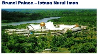 Brunei Palace – Istana Nurul Iman
 