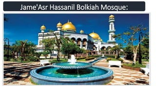 Jame'Asr Hassanil Bolkiah Mosque:
 
