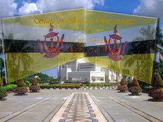 State of Brunei Darussalam  or the  Nation of Brunei,  The Abode of Peace 
