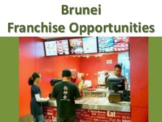 Brunei
Franchise Opportunities
 