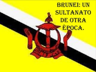 Brunei: Un
Sultanato
de otra
época.
 
