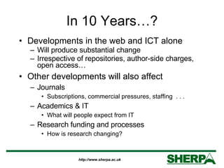 In 10 Years…? <ul><li>Developments in the web and ICT alone  </li></ul><ul><ul><li>Will produce substantial change </li></...