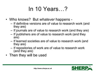 In 10 Years…? <ul><li>Who knows?  But  whatever  happens - </li></ul><ul><ul><li>If definitive versions are of value to re...