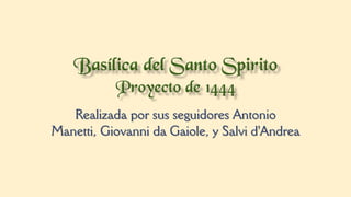 Realizada por sus seguidores Antonio
Manetti, Giovanni da Gaiole, y Salvi d'Andrea
 