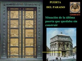GHIBERTI PUERTA  DEL PARAISO Situación de la última puerta que quedaba sin construir 