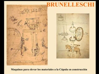 BRUNELLESCHI Maquinas para elevar los materiales a la Cúpula en construcción 