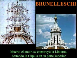 Muerto el autor, se construyó la Linterna, cerrando la Cúpula en su parte superior BRUNELLESCHI 