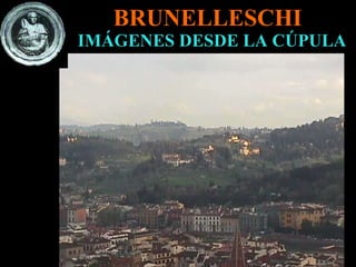 IMÁGENES DESDE LA CÚPULA BRUNELLESCHI 