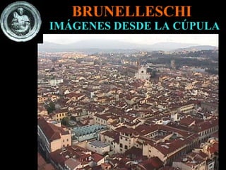 IMÁGENES DESDE LA CÚPULA BRUNELLESCHI 