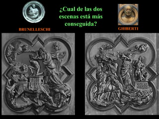 BRUNELLESCHI GHIBERTI ¿Cual de las dos escenas está más conseguida? 
