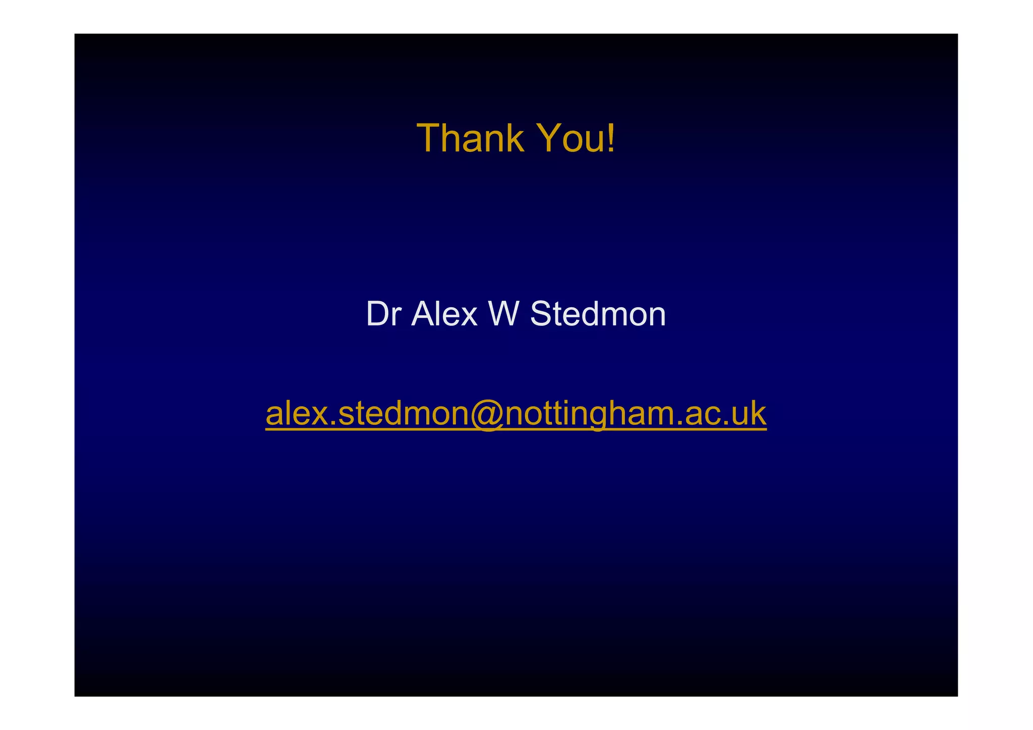Thank You!



     Dr Alex W Stedmon

alex.stedmon@nottingham.ac.uk
 
