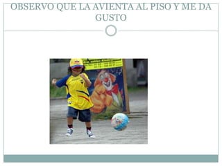 OBSERVO QUE LA AVIENTA AL PISO Y ME DA GUSTO