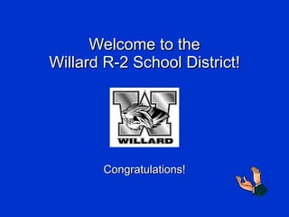 Welcome to the Willard R-2 School District! Congratulations! 