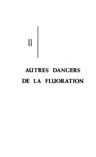 Il
AUTRES DANGERS
DE LA FLUORATION
 