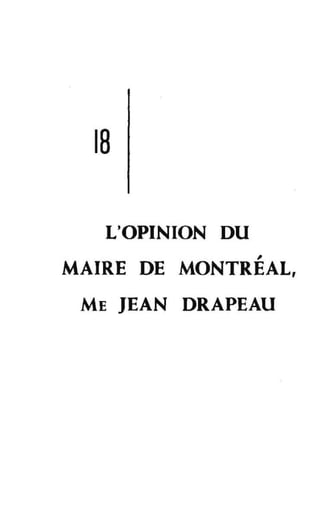 18
L'OPINION DU
,
MAIRE DE MONTREAL,
ME JEAN DRAPEAU
 