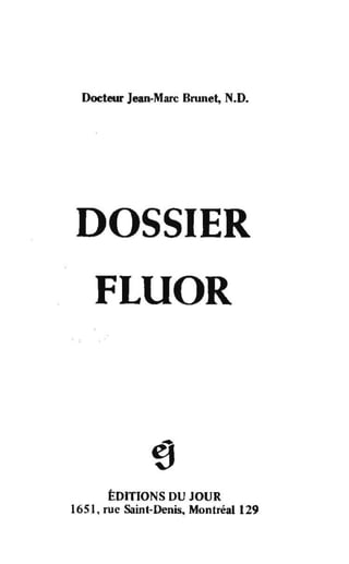 Docteur Jean-Marc Brunet, N_D_
1ER
ÉDITIONS DU JOUR
1651, rue Saint-Denis, Montréal 129
 