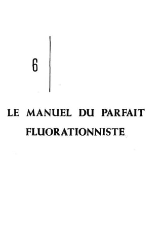 LE MANUEL DU PARFAIT
FLUORATIONNISTE•
 