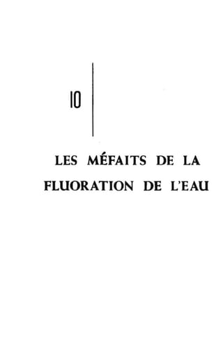 10
,
LES MEFAITS DE LA
FLUORATION DE L'EAU
 