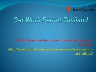 Quick obtain a authorization for work permission in
Thailand.
http://www.brunet-associates.com/service/work-permit-
in-thailand/
 