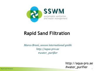 Rapid Sand Filtration
Rapid Sand Filtration
1
Marco Bruni, seecon international gmbh
http://aqua-pro.ae
#water_purifier
http://aqua-pro.ae
#water_purifier
 