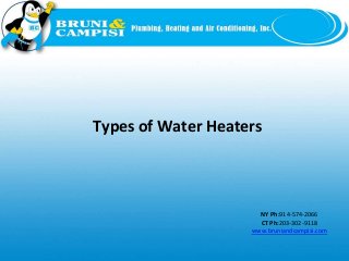 NY Ph:914-574-2066
CT Ph:203-302-9118
www.bruniandcampisi.com
Types of Water Heaters
 