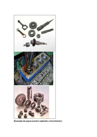 (Exemplo de peças aonde é aplicado o brunimento.)
 