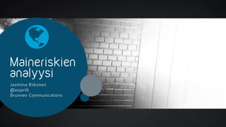 Jasmiina Riikonen
@anjariik
Brunnen Communications
 