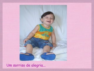 Um sorriso de alegria... 