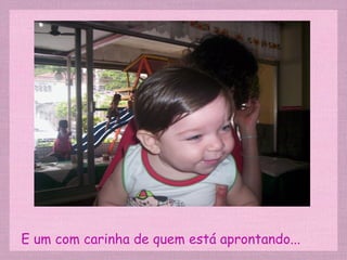 E um com carinha de quem está aprontando... 