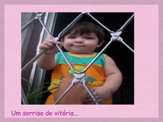 Um sorriso de vitória... 