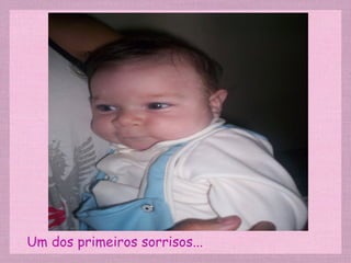 Um dos primeiros sorrisos... 