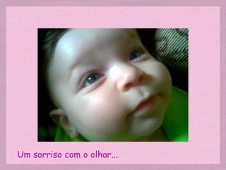 Um sorriso com o olhar... 