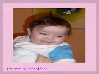 Um sorriso espontâneo... 