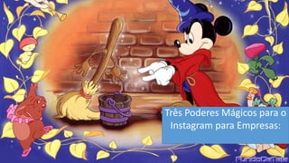 Três Poderes Mágicos para o Instagram para Empresas:  