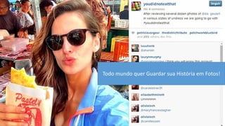 Todo mundo quer Guardar sua História em Fotos!  