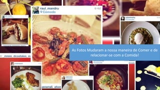 As Fotos Mudaram a nossa maneira de Comer e de relacionar-se com a Comida!  