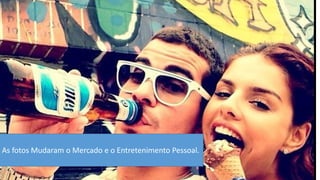 As fotos Mudaram o Mercado e o Entretenimento Pessoal.  