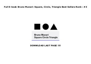 Full E-book Bruno Munari: Square, Circle, Triangle Best Sellers Rank : #3
DONWLOAD LAST PAGE !!!!
https://samsambur.blogspot.ba/?book=1616894121 In the early 1960s Italian design legend Bruno Munari published his visual case studies on shapes: Circle, Square, and, a decade later, Triangle. Using examples from ancient Greece and Egypt, as well as works by Buckminster Fuller, Le Corbusier, and Alvar Aalto, Munari invests the three shapes with specific qualities: the circle relates to the divine, the square signifies safety and enclosure, and the triangle provides a key connective form for designers.One of the great designers of the twentieth century, Munari contributed to the fields of painting, sculpture, design, and photography while teaching throughout his seventy-year career. After World War II he began to focus on book design, creating children's books known for their simplicity and playfulness.
 
