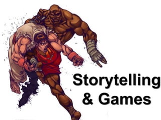 Storytelling
 & Games
 