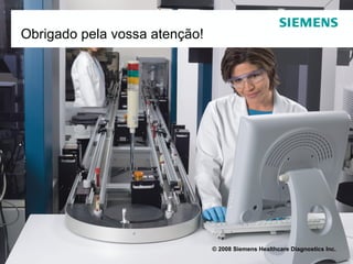 Obrigado pela vossa atenção! © 2008 Siemens Healthcare Diagnostics Inc.   