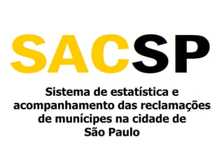 Sistema de estatística e acompanhamento das reclamações de munícipes na cidade de                São Paulo 